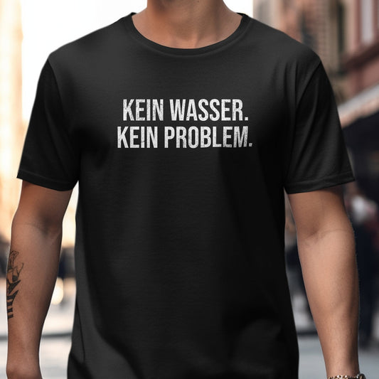 Kein Wasser Kein Problem Statement Shirt product