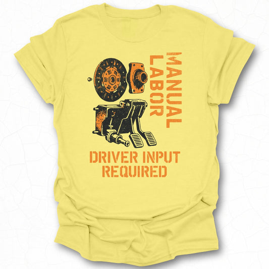 Manual Labor Driver Input Required T-shirt