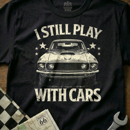 I Still Play with Cars Graphic Car Enthusiast Tee