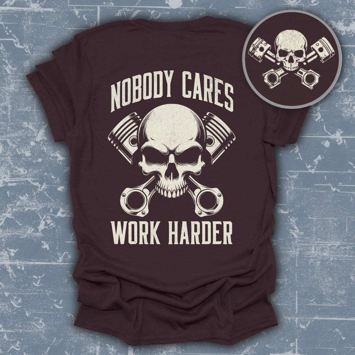 Nobody Cares Work Harder Skull and Pistons T-Shirt