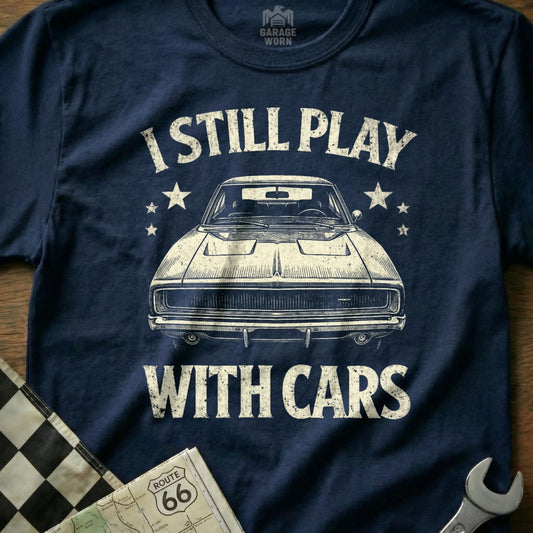 I Still Play With Cars Graphic Tee For Car Enthusiasts