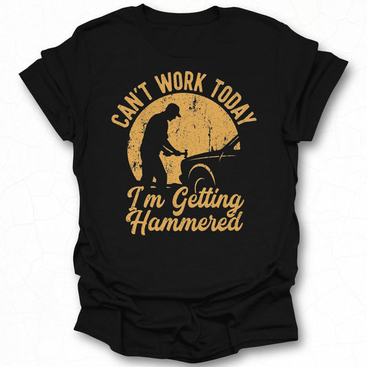 Can't Work Today I'm Getting Hammered T-shirt
