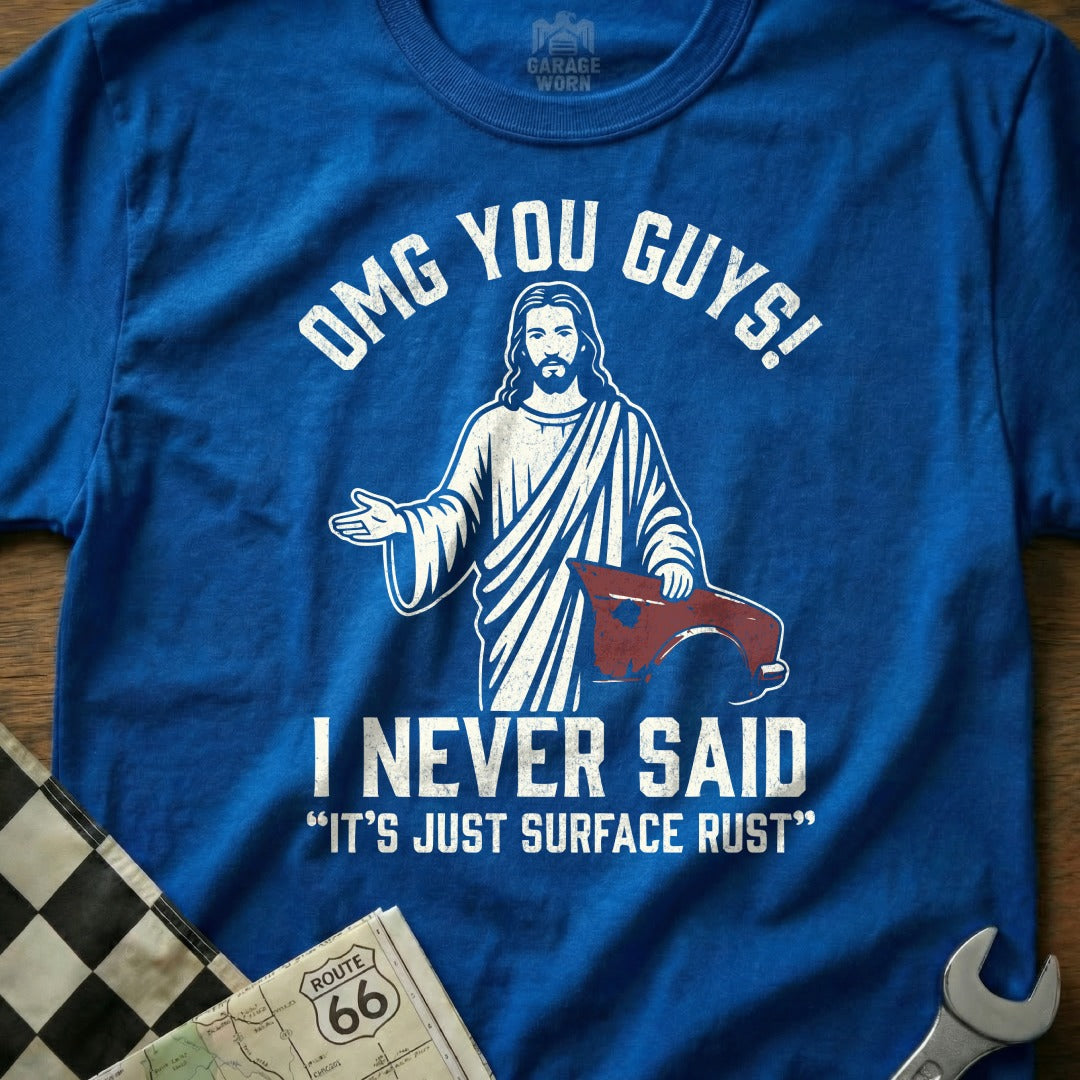 OMG You Guys I Never Said It's Just Surface Rust Shirt