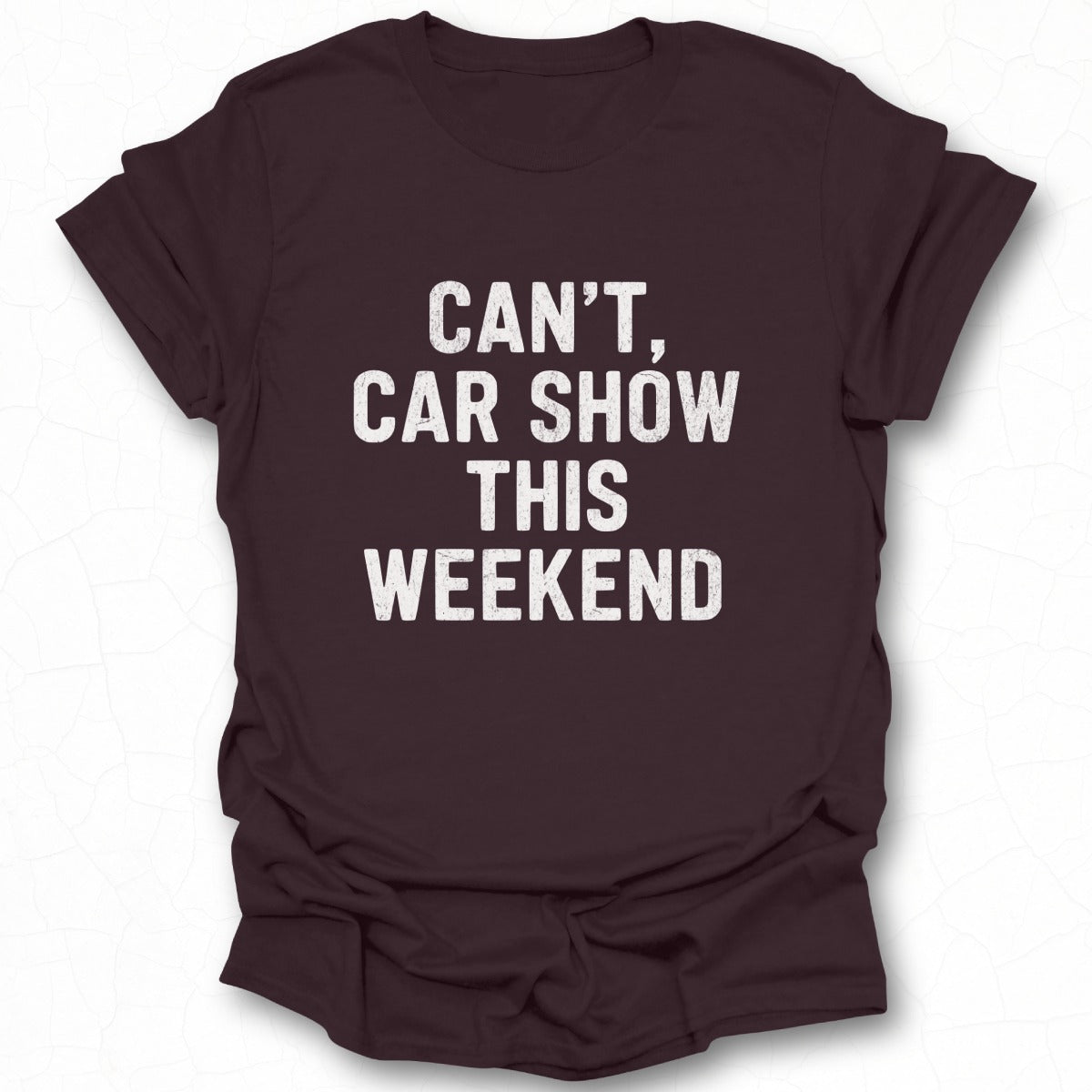 Can't Car Show This Weekend T-shirt