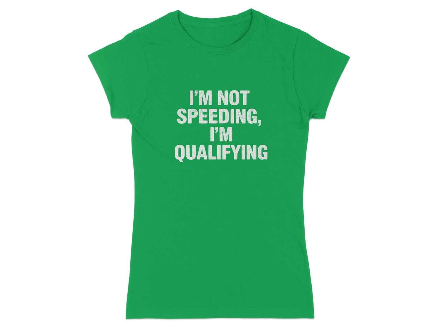 I'm Not Speeding I'm Qualifying T-shirt