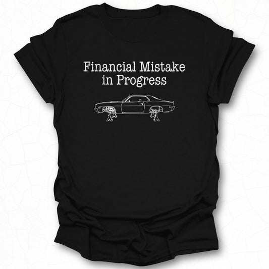 Financial Mistake in Progress Funny Car Enthusiast Shirt