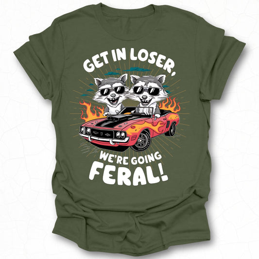 Get in Loser We're Going Feral Cool T-Shirt