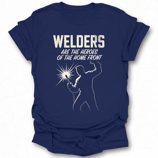 Welders Are The Heroes Of The Home Front t-shirt