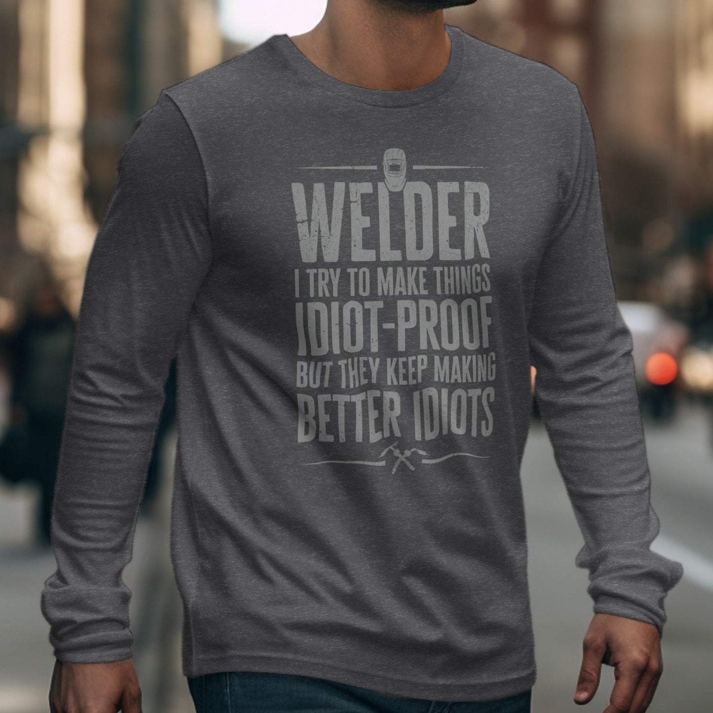 Welder Idiot-Proof But Keep Making Better Idiots Shirt