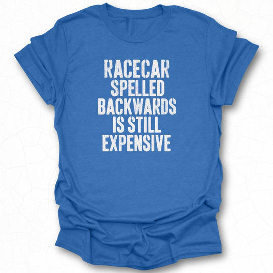 Racecar Spelled Backwards Is Still Expensive Shirt
