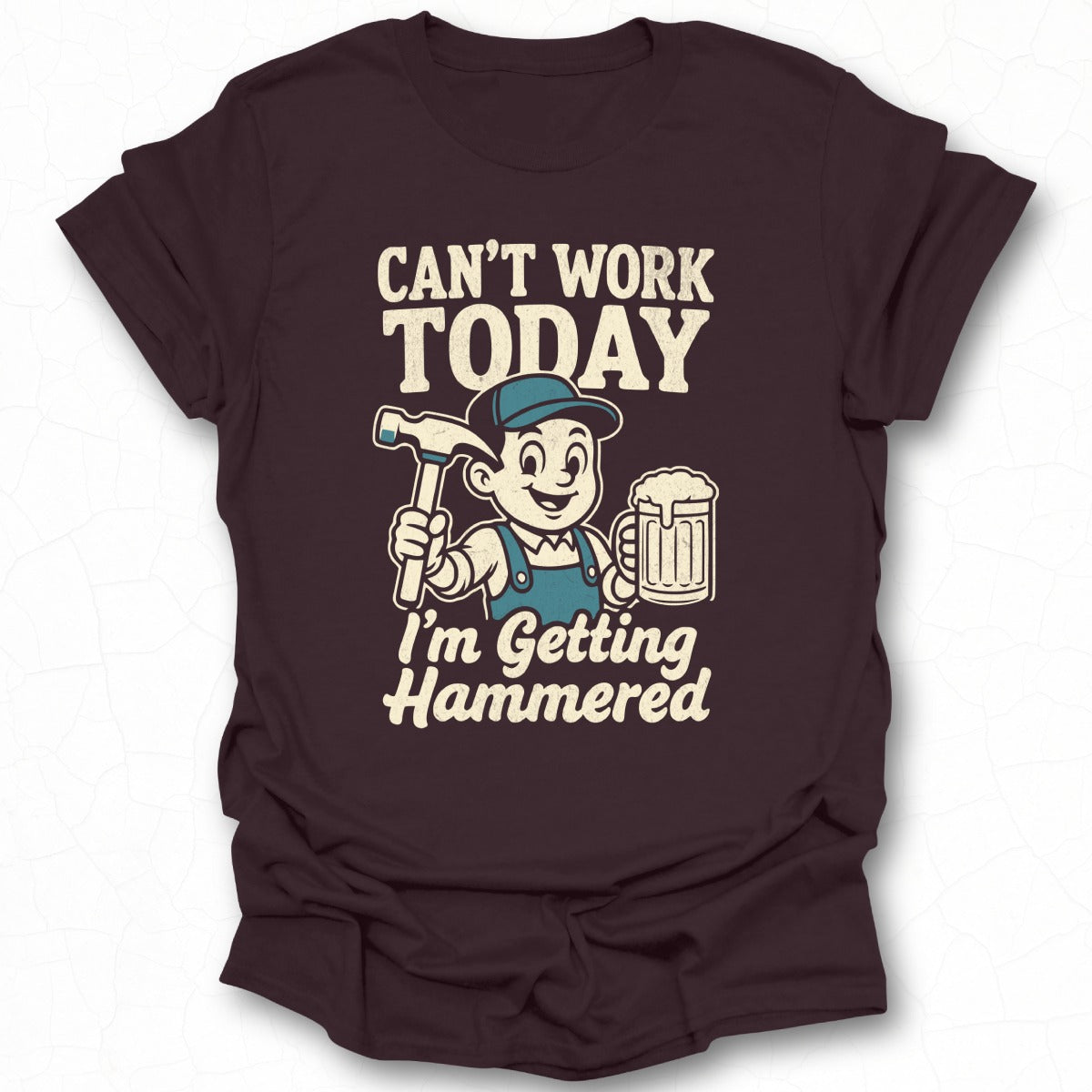 Can't Work Today I'm Getting Hammered T-Shirt