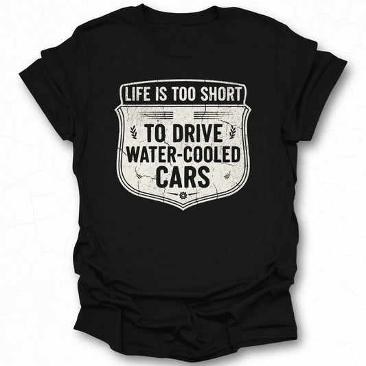 Life Is Too Short To Drive Water-Cooled Cars Shirt