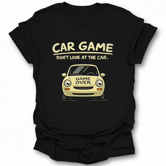 Car Game Don't Look at the Car Game Over T-Shirt