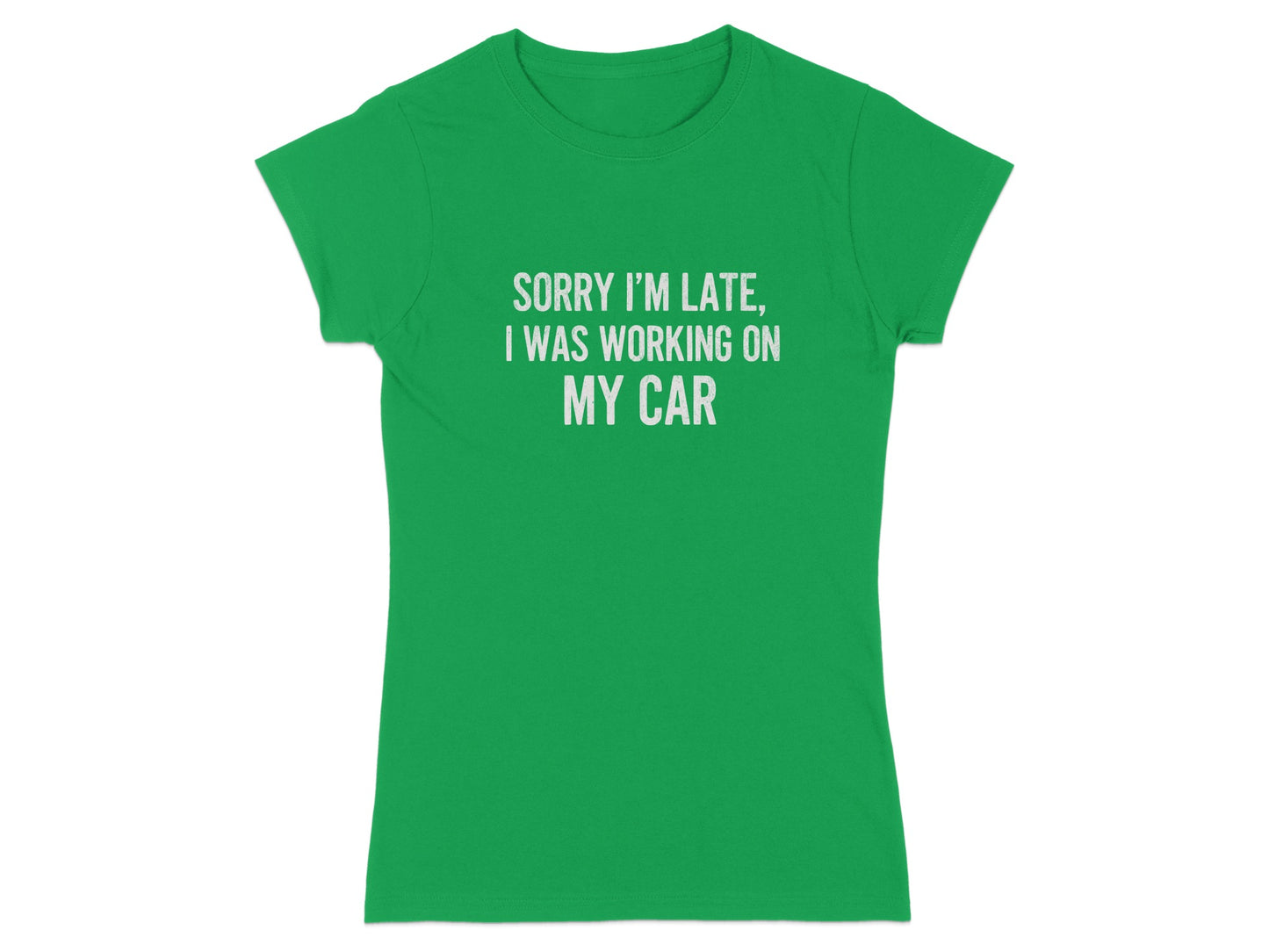 Sorry I'm Late I Was Working On My Car Shirt