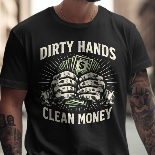 Dirty Hands Clean Money Graphic Tee Shirt