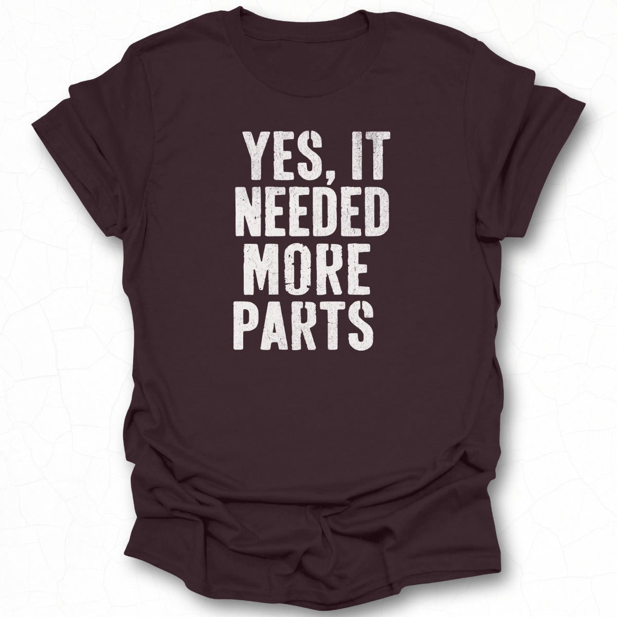 Yes It Needed More Parts Graphic T-Shirt
