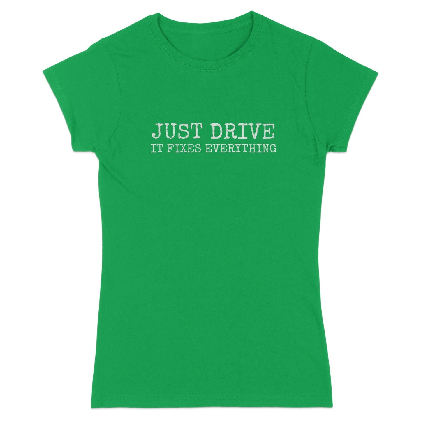 Just Drive It Fixes Everything Women's Shirt