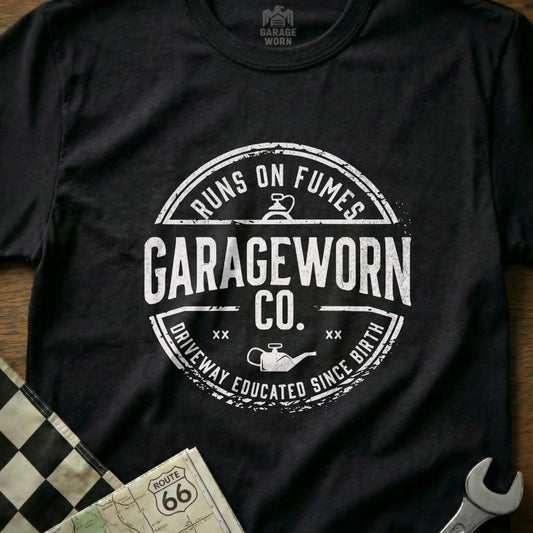 GarageWorn Co. Runs on Fumes, Driveway Educated Since Birth t-shirt.