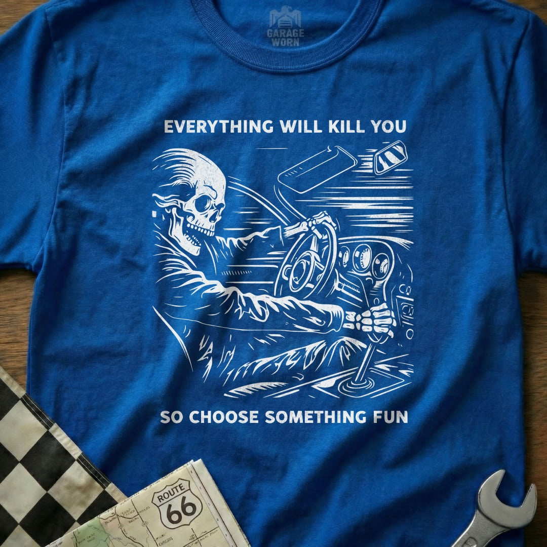 Everything Will Kill You Choose Something Fun Shirt
