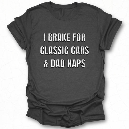 I Brake for Classic Cars and Dad Naps T-shirt product