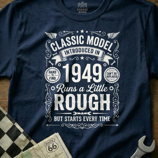 Classic 1949 Model "Runs a Little Rough" graphic t-shirt.