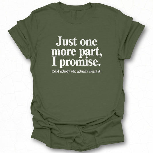 Just One More Part I Promise Said Nobody Shirt