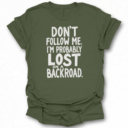 Don't Follow Me I'm Probably Lost Tee Shirt