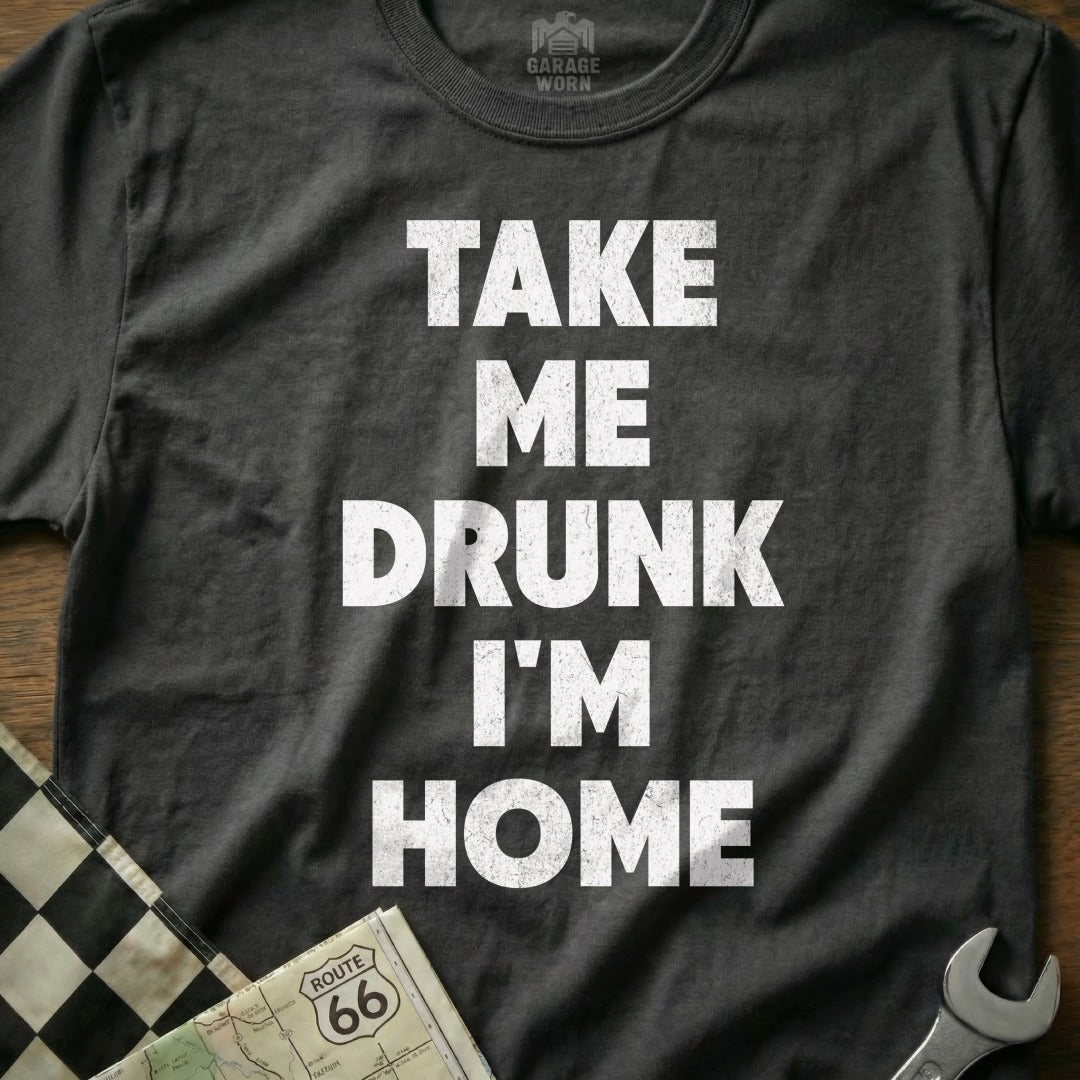 Take Me Drunk I'm Home Graphic Tee Shirt
