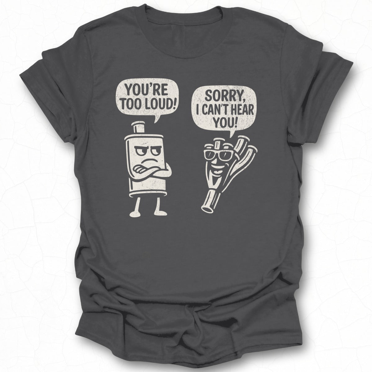 You're Too Loud Sorry I Can't Hear You T-shirt