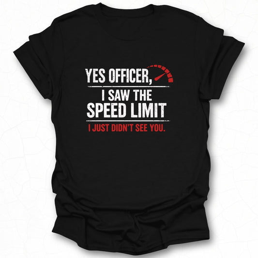 Yes Officer I Saw the Speed Limit Funny T-shirt