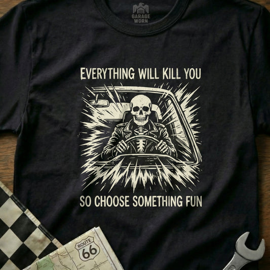 Skeleton driving a car with text "Everything will kill you so choose something fun".
