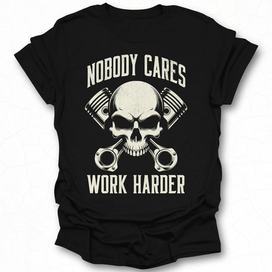 Nobody Cares Work Harder Skull Graphic Shirt
