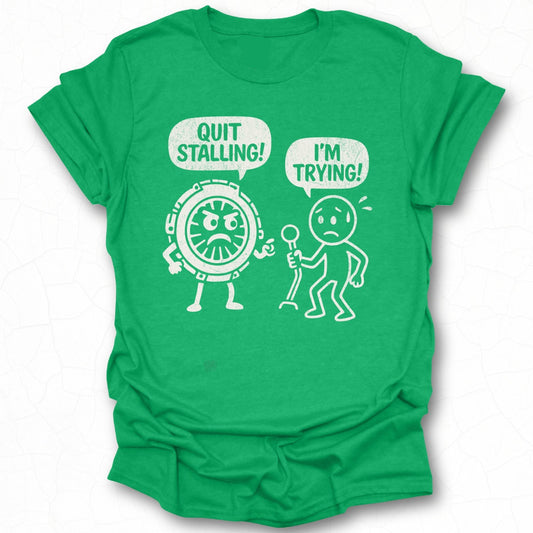 Humorous Quit Stalling I'm Trying Graphic Tee