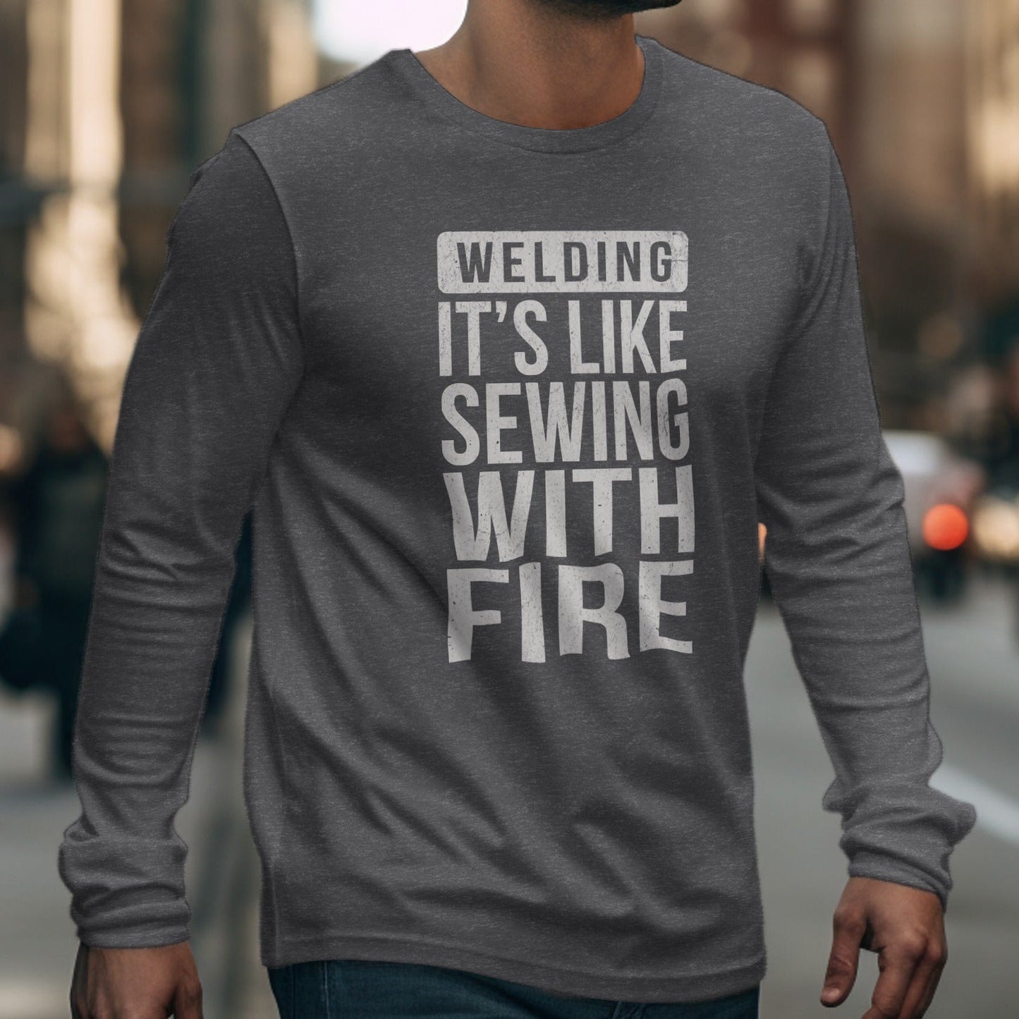 Welding It's Like Sewing With Fire long sleeve shirt