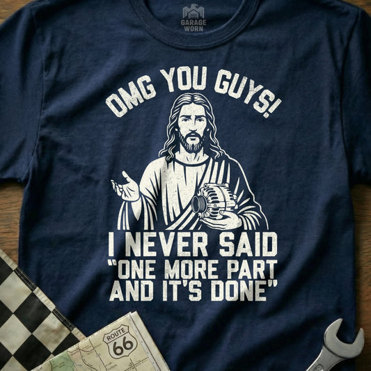 OMG You Guys I Never Said One More Part and It's Done Shirt