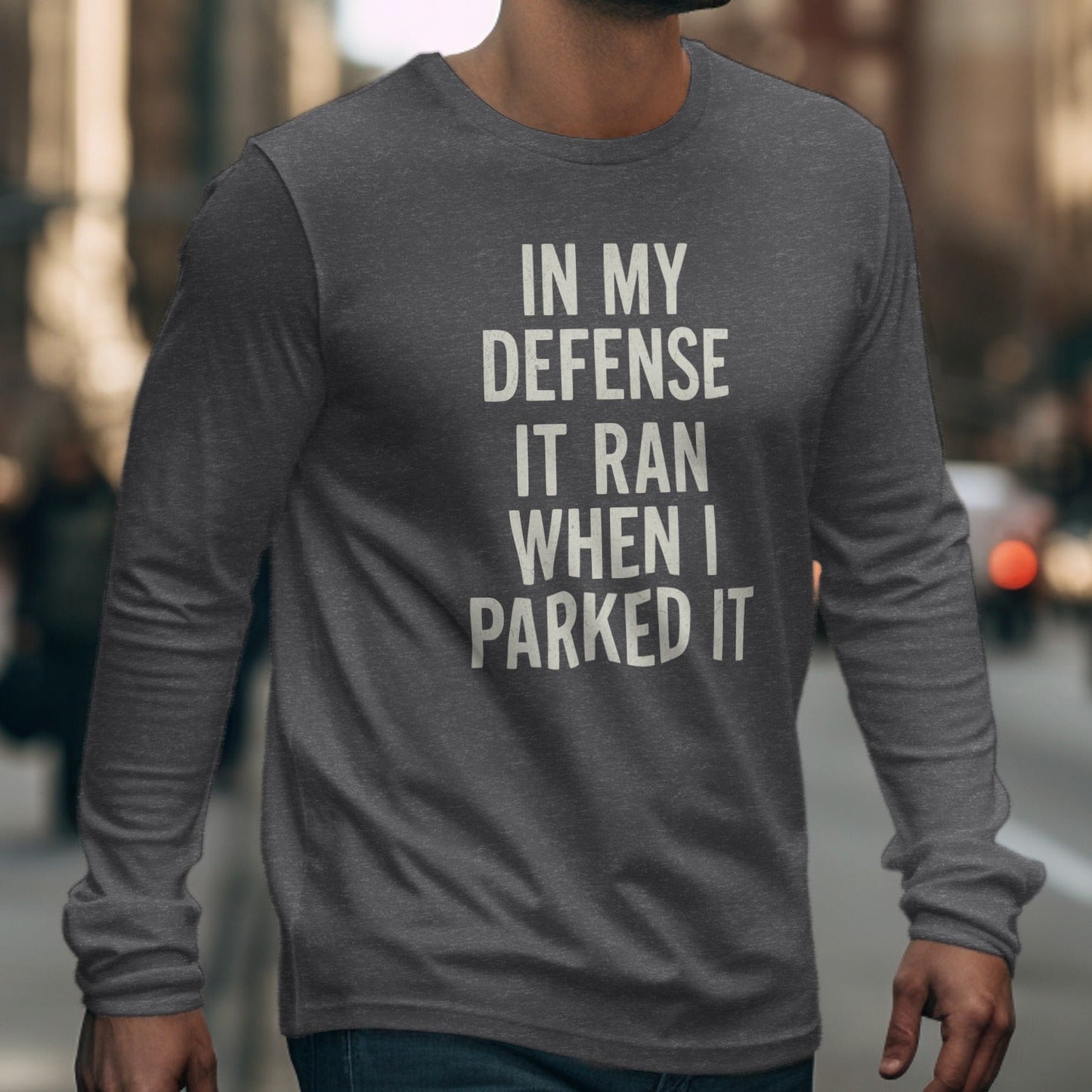 In My Defense It Ran When I Parked It Long Sleeve Shirt