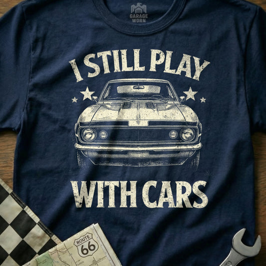 I Still Play With Cars Graphic T-Shirt Classic Design