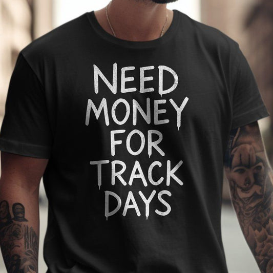 Need Money For Track Days Graphic T-shirt product