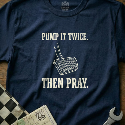 Navy t-shirt with "Pump It Twice. Then Pray." and a gas pedal graphic.
