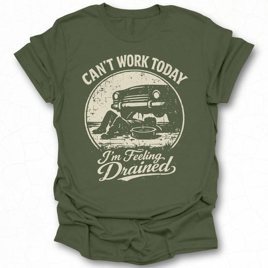 Can't Work Today I'm Feeling Drained T-Shirt
