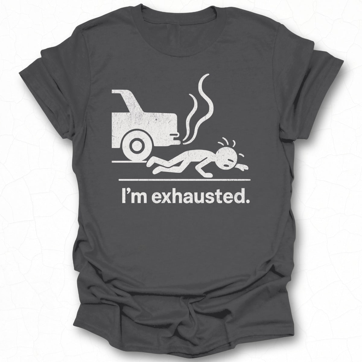 I'm Exhausted Graphic T-Shirt for Humorous Wear