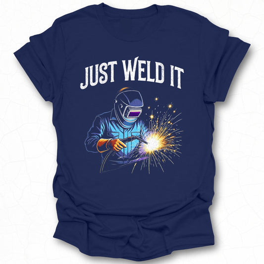 Just Weld It Graphic Welding Themed Shirt for Welders
