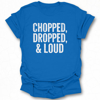 Chopped Dropped and Loud Graphic T-Shirt