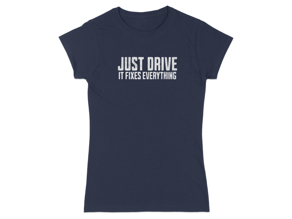 Navy t-shirt with white text reading "JUST DRIVE IT FIXES EVERYTHING".