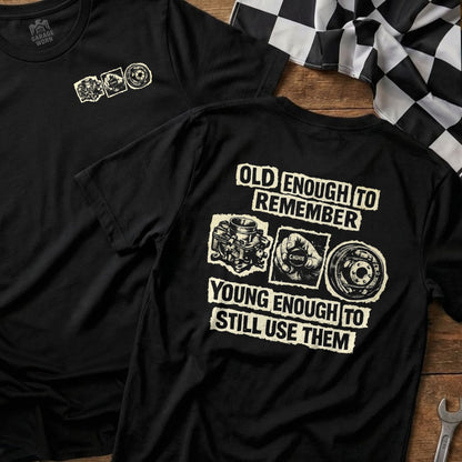 Black t-shirt with "Old Enough To Remember, Young Enough To Still Use Them" and carburetor graphic.