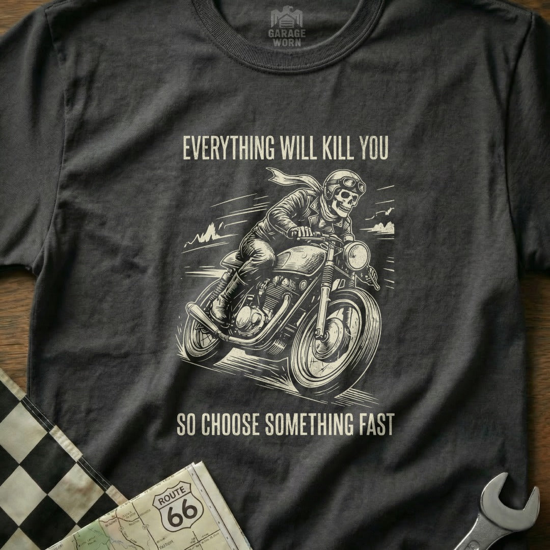T-shirt graphic featuring a skull-headed motorcyclist with text "Everything will kill you, so choose something fast."