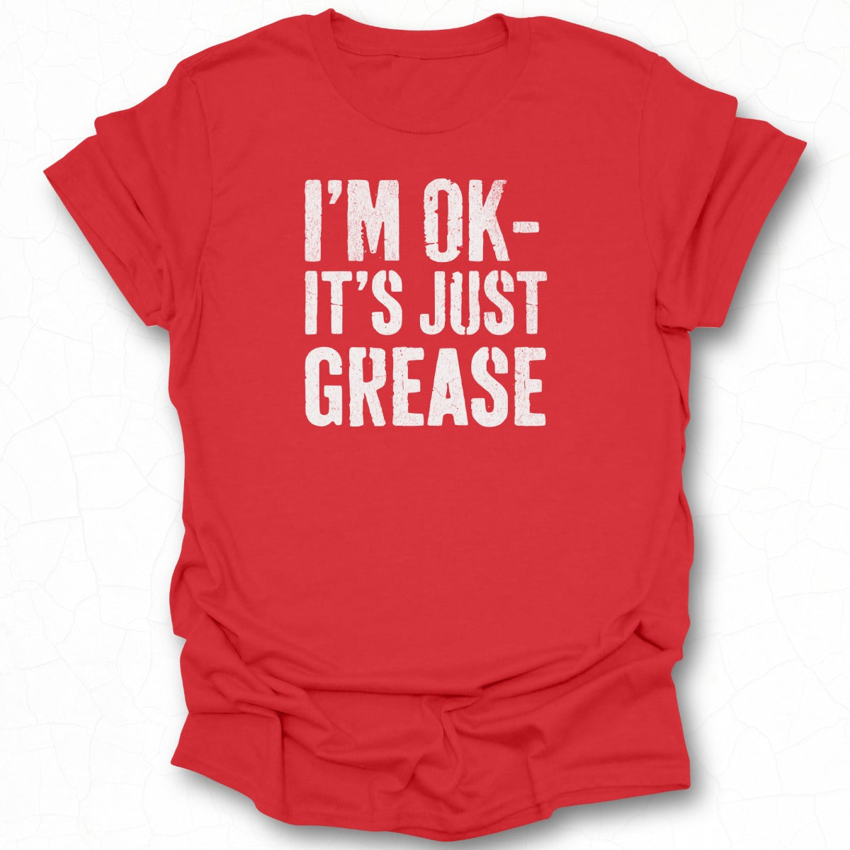 I'm OK It's Just Grease Funny Graphic Tee
