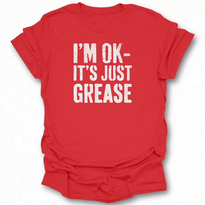 I'm OK It's Just Grease Funny Graphic Tee