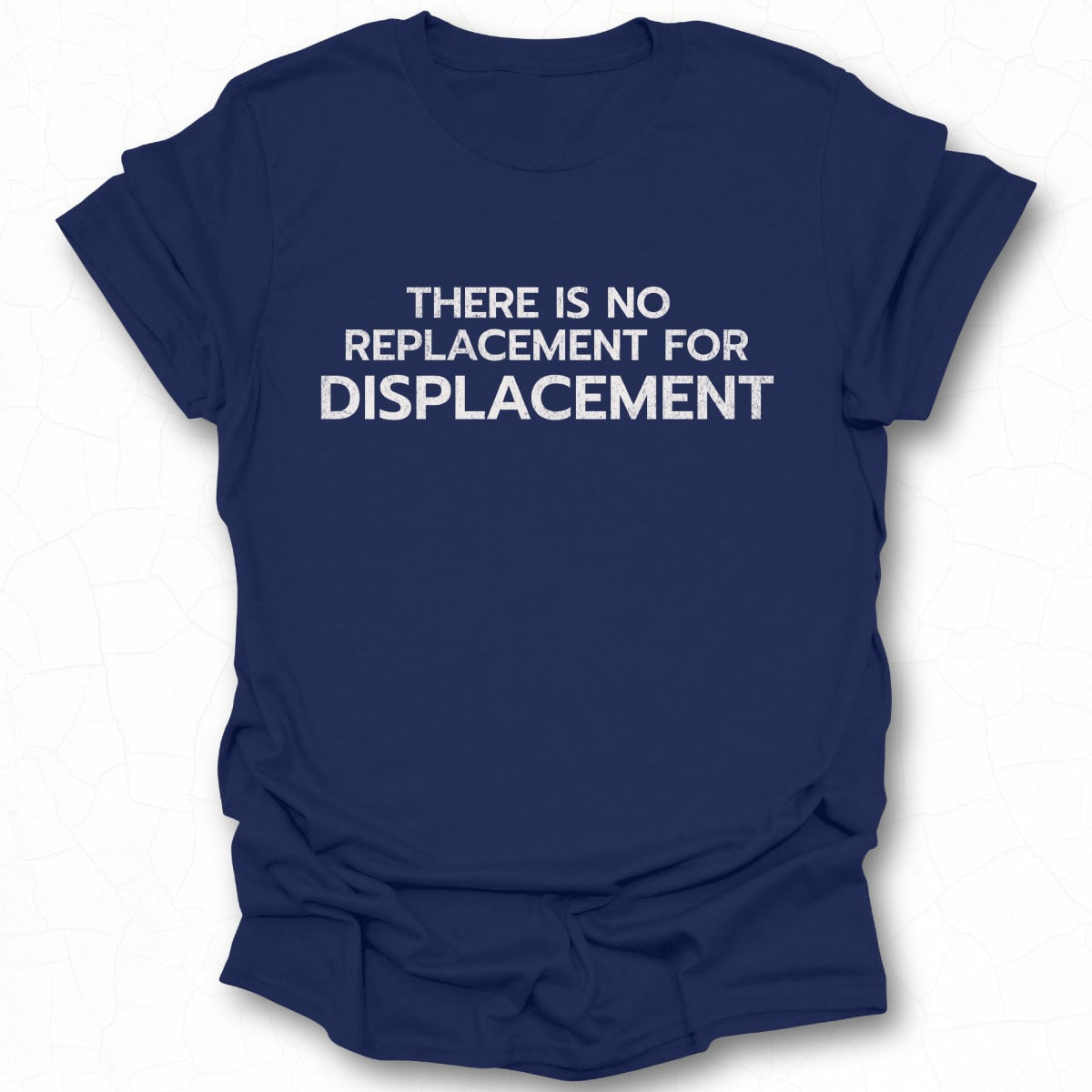 There Is No Replacement For Displacement T-shirt