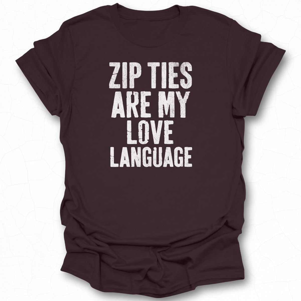 Zip Ties Are My Love Language T-shirt